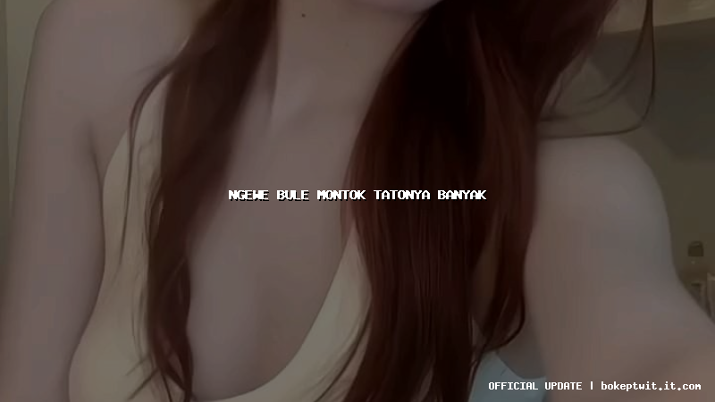 ngewe bule montok tatonya banyak