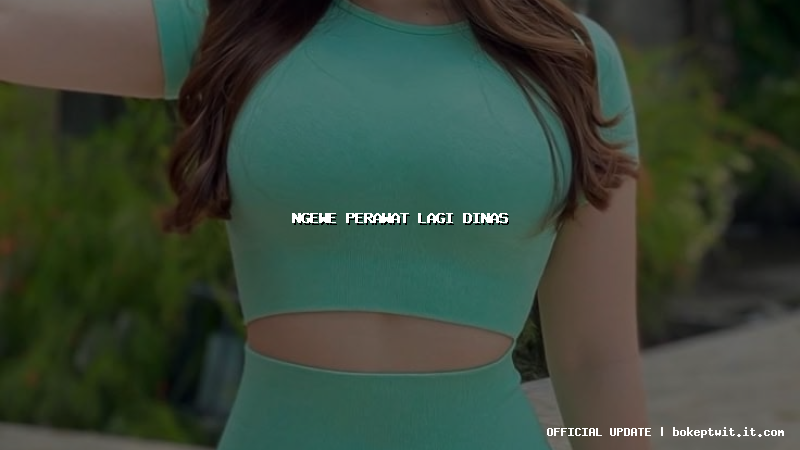 ngewe perawat lagi dinas ngewe perawat lagi dinas