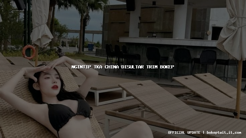 ngintip tka china disultar trim bokep ngintip tka china disultar trim bokep