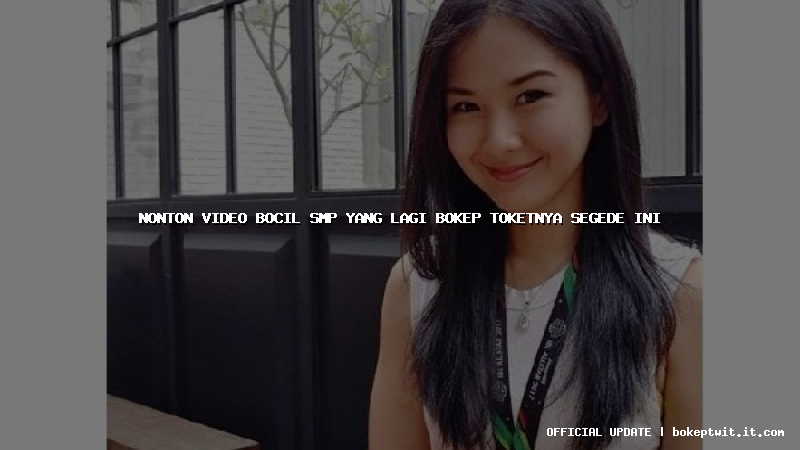 nonton video bocil smp yang lagi bokep toketnya segede ini