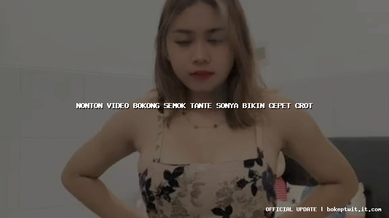 nonton video bokong semok tante sonya bikin cepet crot