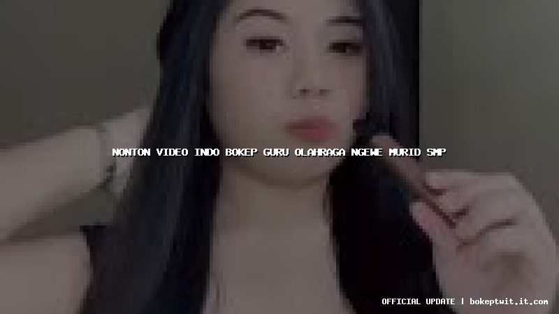 nonton video indo bokep guru olahraga ngewe murid smp
