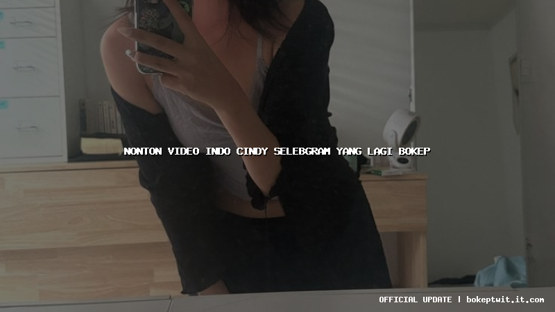 nonton video indo cindy selebgram yang lagi bokep nonton video indo cindy selebgram yang lagi bokep