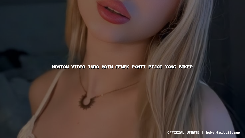 nonton video indo main cewek panti pijat yang bokep nonton video indo main cewek panti pijat yang bokep