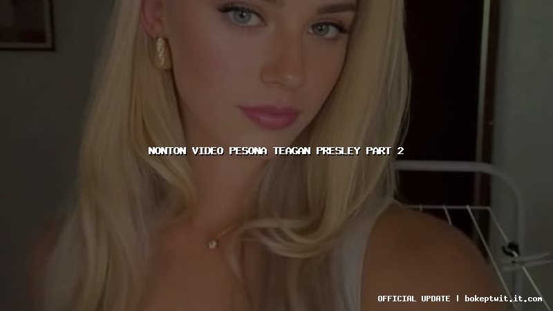 nonton video pesona teagan presley part 2 nonton video pesona teagan presley part 2