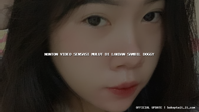 nonton video sensasi mulut di lakban sambil doggy nonton video sensasi mulut di lakban sambil doggy