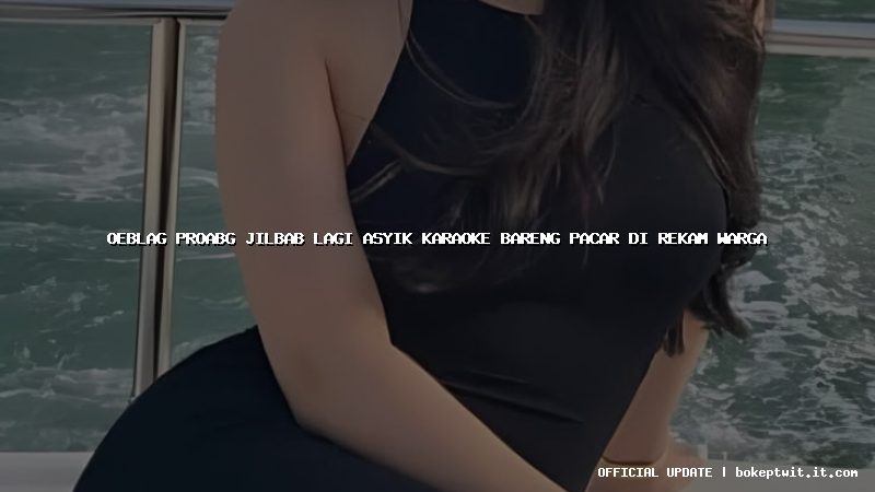 oeblag proabg jilbab lagi asyik karaoke bareng pacar di rekam warga oeblag proabg jilbab lagi asyik karaoke bareng pacar di rekam warga