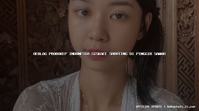 oeblag probokep indonesia siskaee shooting di pinggir sawah