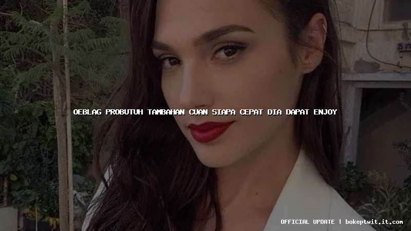 oeblag probutuh tambahan cuan siapa cepat dia dapat enjoy