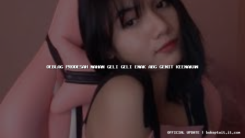 oeblag prodesah nahan geli geli enak abg genit keenakan