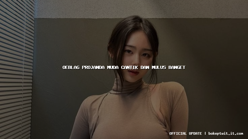 oeblag projanda muda cantik dan mulus banget oeblag projanda muda cantik dan mulus banget