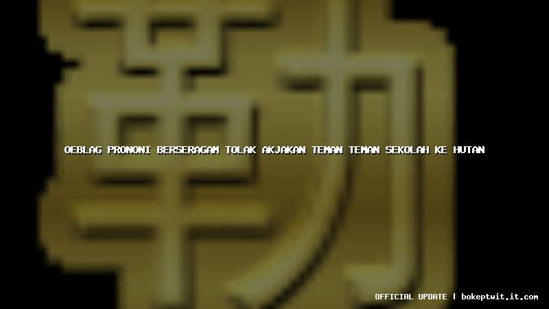 oeblag prononi berseragam tolak akjakan teman teman sekolah ke hutan