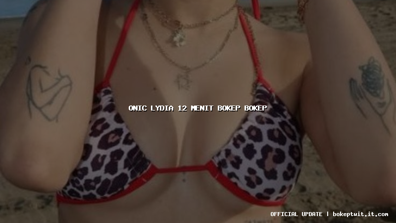 onic lydia 12 menit bokep bokep onic lydia 12 menit bokep bokep