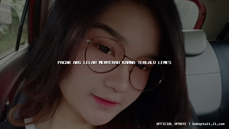 pacar abg lelah menyerah karna terlalu lemes