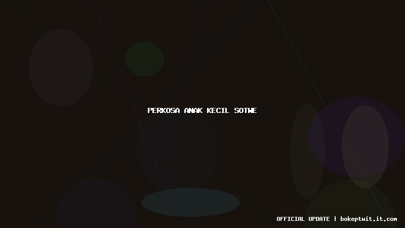 perkosa anak kecil sotwe