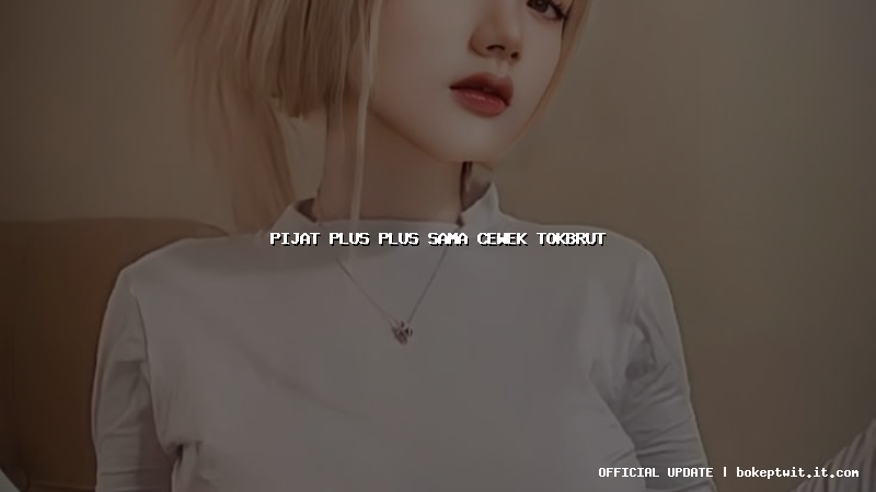 pijat plus plus sama cewek tokbrut pijat plus plus sama cewek tokbrut