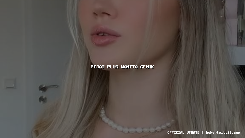 pijat plus wanita gemuk