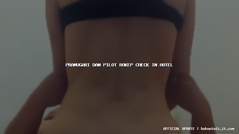pramugari dan pilot bokep check in hotel