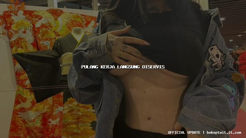 pulang kerja langsung diservis