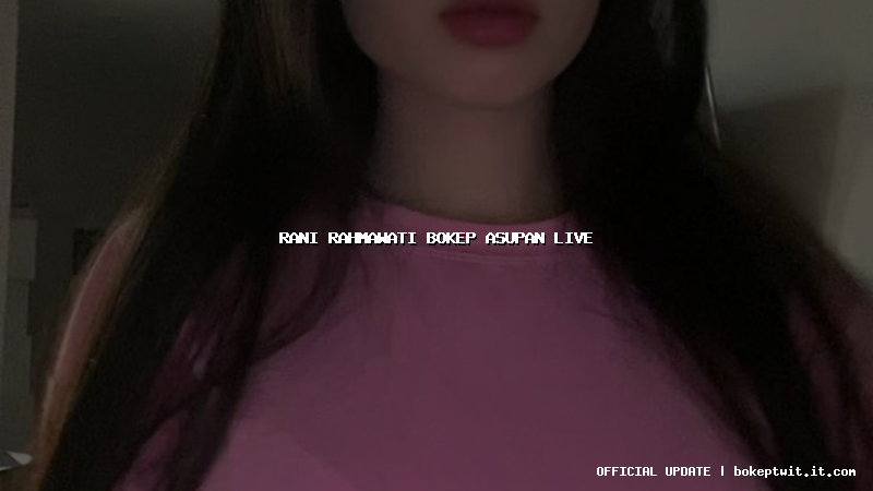 rani rahmawati bokep asupan live