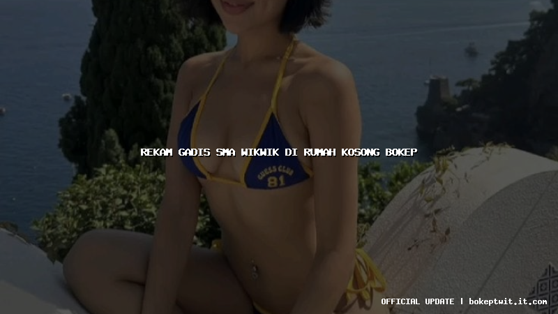rekam gadis sma wikwik di rumah kosong bokep