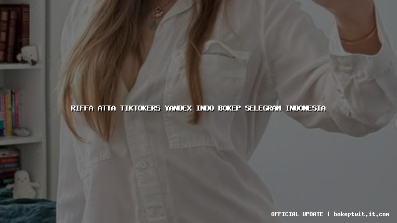 riffa atta tiktokers yandex indo bokep selegram indonesia riffa atta tiktokers yandex indo bokep selegram indonesia