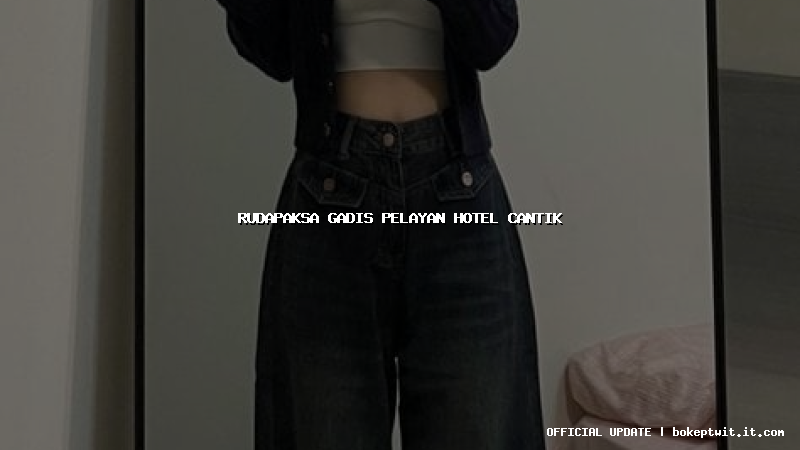 rudapaksa gadis pelayan hotel cantik rudapaksa gadis pelayan hotel cantik