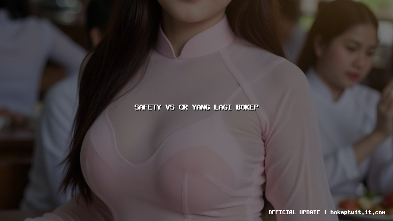 safety vs cr yang lagi bokep