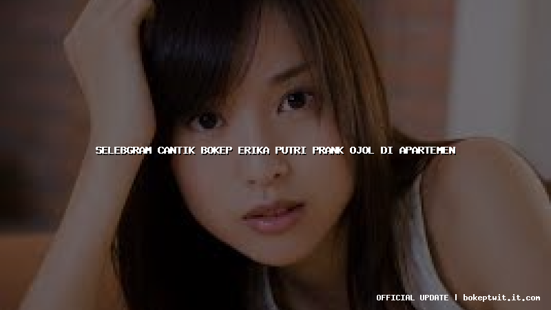 selebgram cantik bokep erika putri prank ojol di apartemen