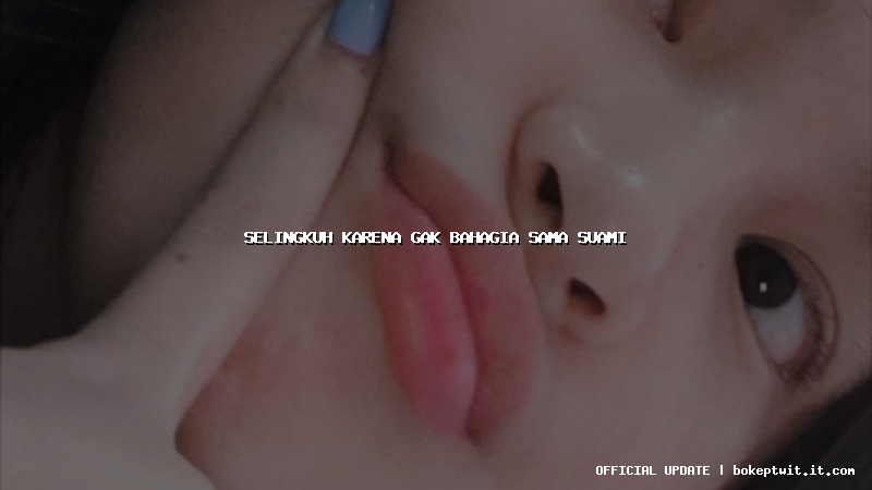 selingkuh karena gak bahagia sama suami selingkuh karena gak bahagia sama suami