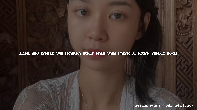 siswi abg cantik sma pramuka bokep main sama pacar di kosan yandex bokep siswi abg cantik sma pramuka bokep main sama pacar di kosan yandex bokep