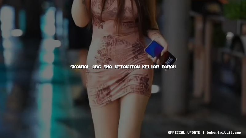 skandal abg sma ketakutan keluar darah