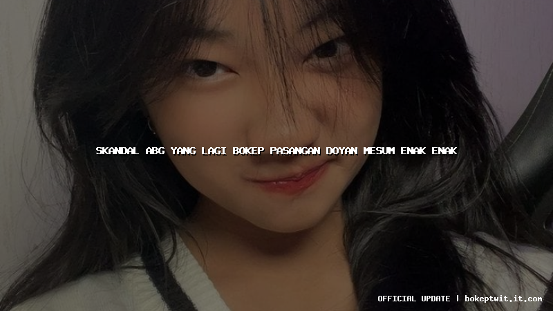 skandal abg yang lagi bokep pasangan doyan mesum enak enak