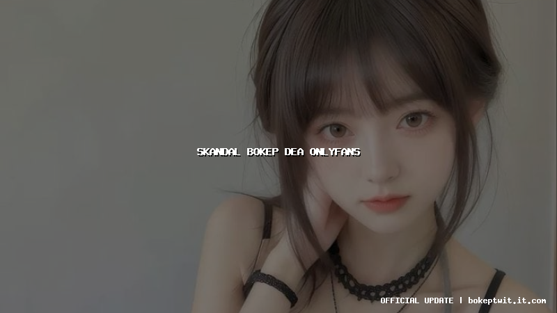 skandal bokep dea onlyfans skandal bokep dea onlyfans