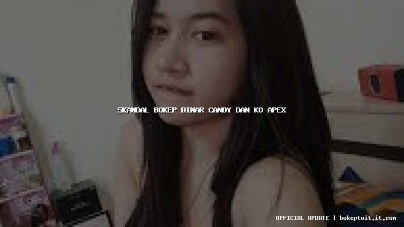skandal bokep dinar candy dan ko apex