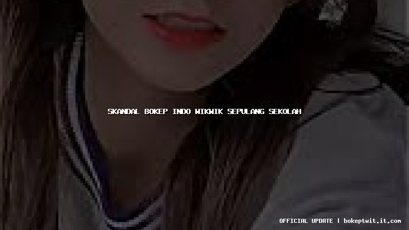 skandal bokep indo wikwik sepulang sekolah