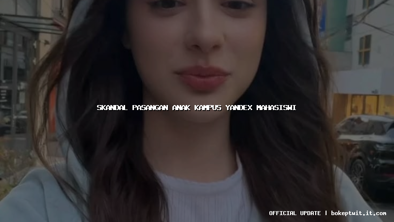 skandal pasangan anak kampus yandex mahasiswi