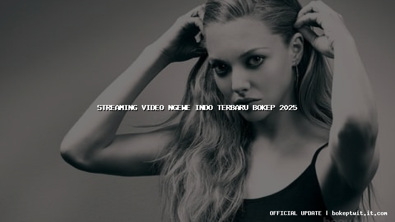 streaming video ngewe indo terbaru bokep 2025