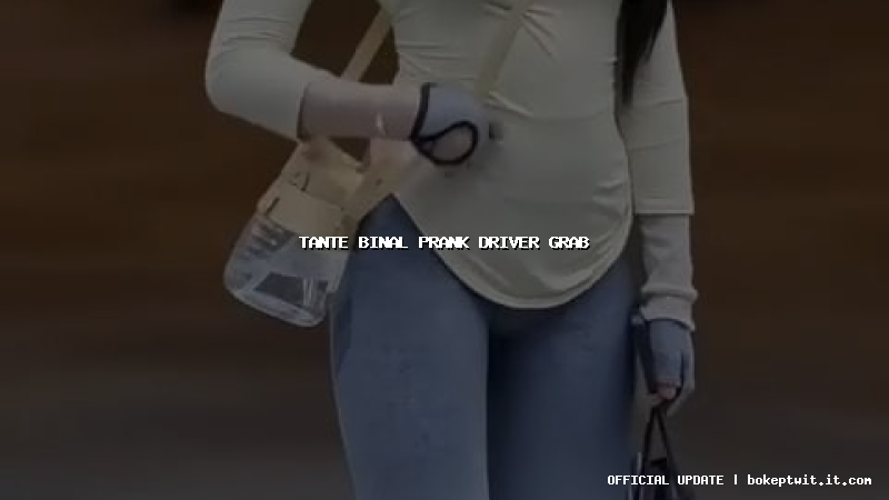 tante binal prank driver grab