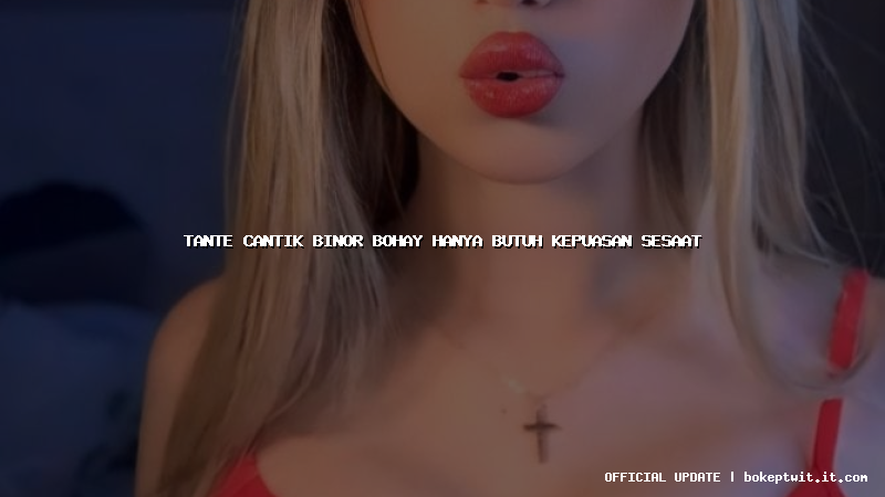 tante cantik binor bohay hanya butuh kepuasan sesaat tante cantik binor bohay hanya butuh kepuasan sesaat