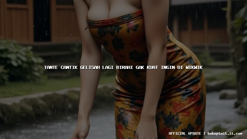 tante cantik gelisah lagi birahi gak kuat ingin di wikwik
