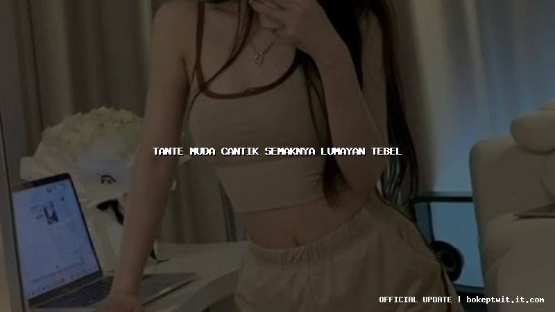 tante muda cantik semaknya lumayan tebel