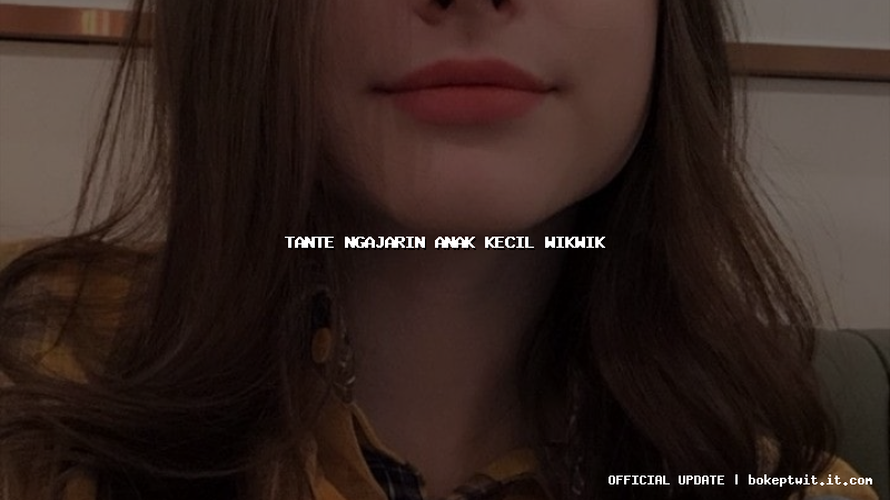 tante ngajarin anak kecil wikwik tante ngajarin anak kecil wikwik