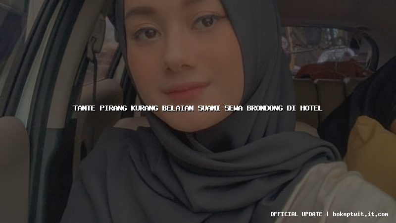 tante pirang kurang belaian suami sewa brondong di hotel