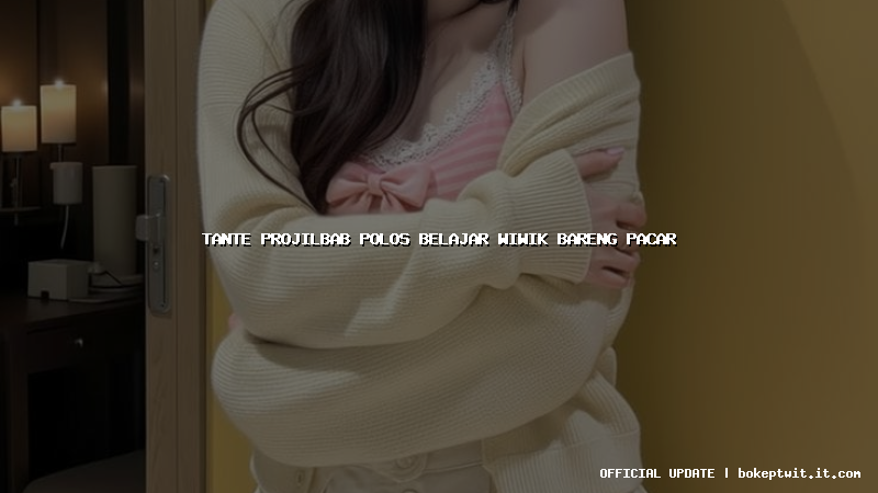 tante projilbab polos belajar wiwik bareng pacar