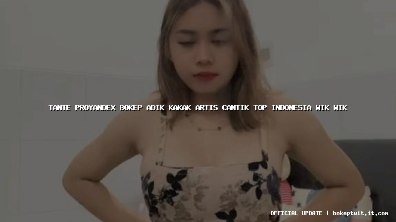 tante proyandex bokep adik kakak artis cantik top indonesia wik wik