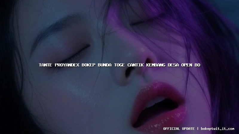 tante proyandex bokep bunda toge cantik kembang desa open bo