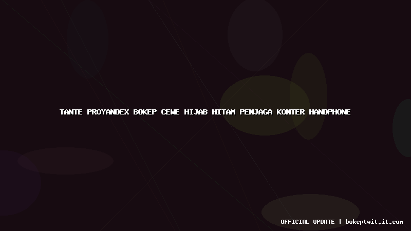 tante proyandex bokep cewe hijab hitam penjaga konter handphone