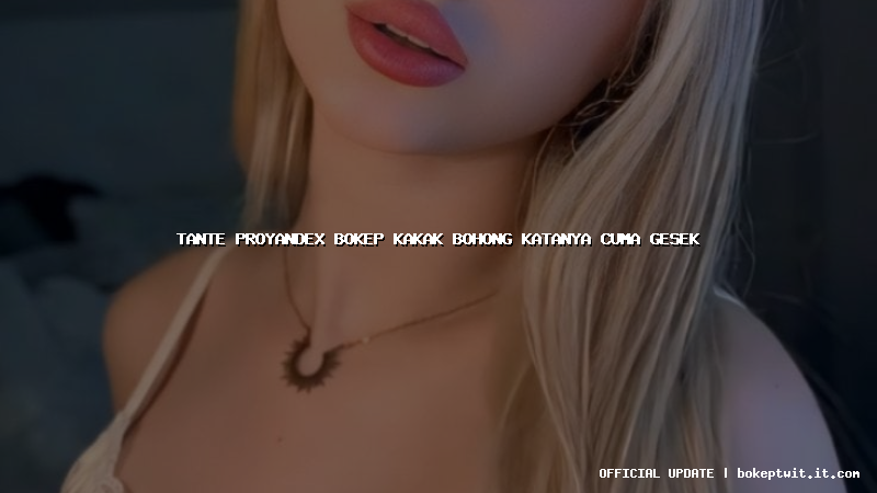 tante proyandex bokep kakak bohong katanya cuma gesek