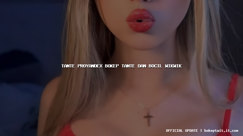 tante proyandex bokep tante dan bocil wikwik